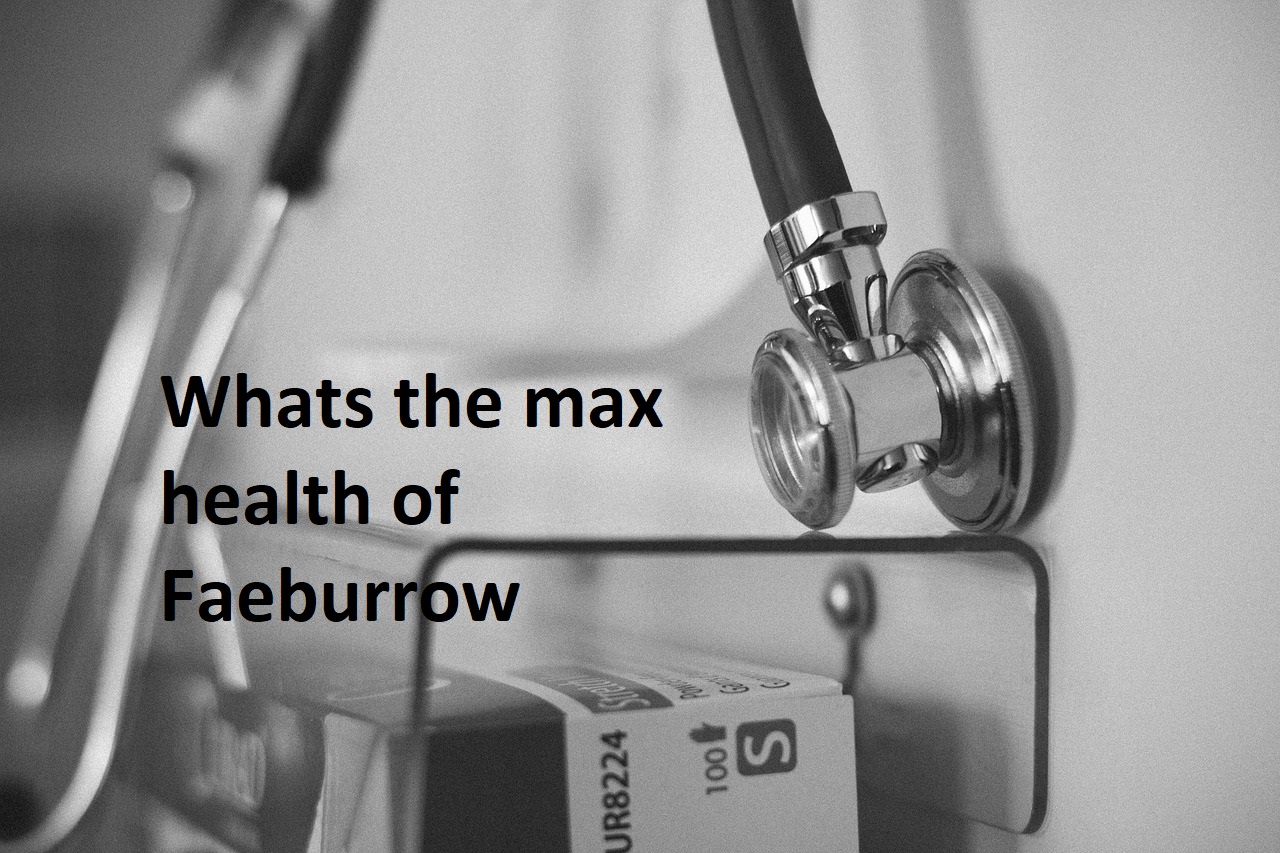 Whats the max health of Faeburrow