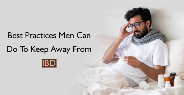 Best practices men can do to keep away from IBD
